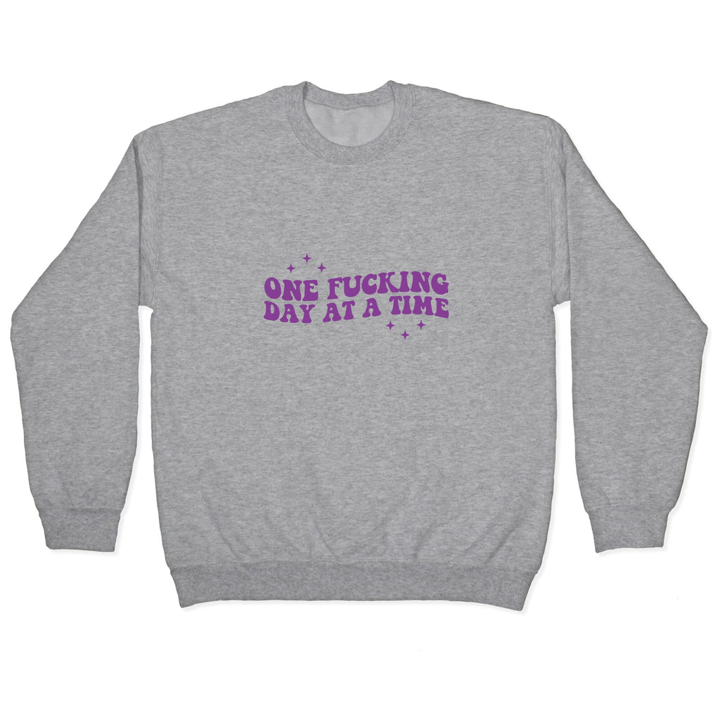 One Fucking Day At A Time Crewneck Sweatshirt
