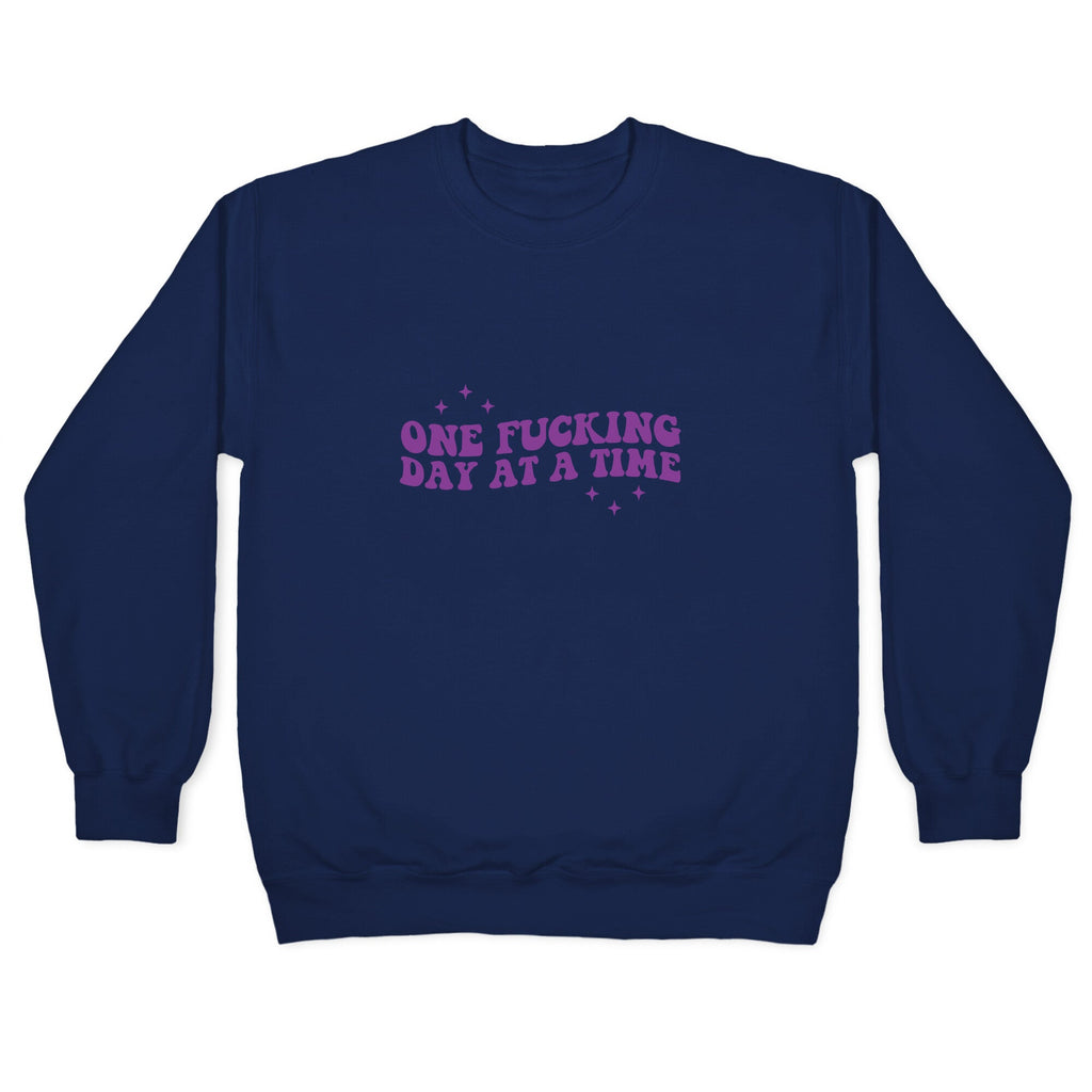 One Fucking Day At A Time Crewneck Sweatshirt