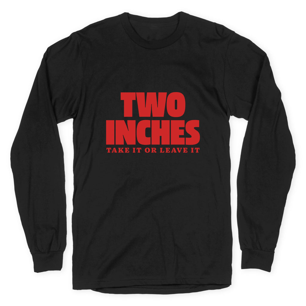 Two Inches Take It Or Leave It Longsleeve Tee