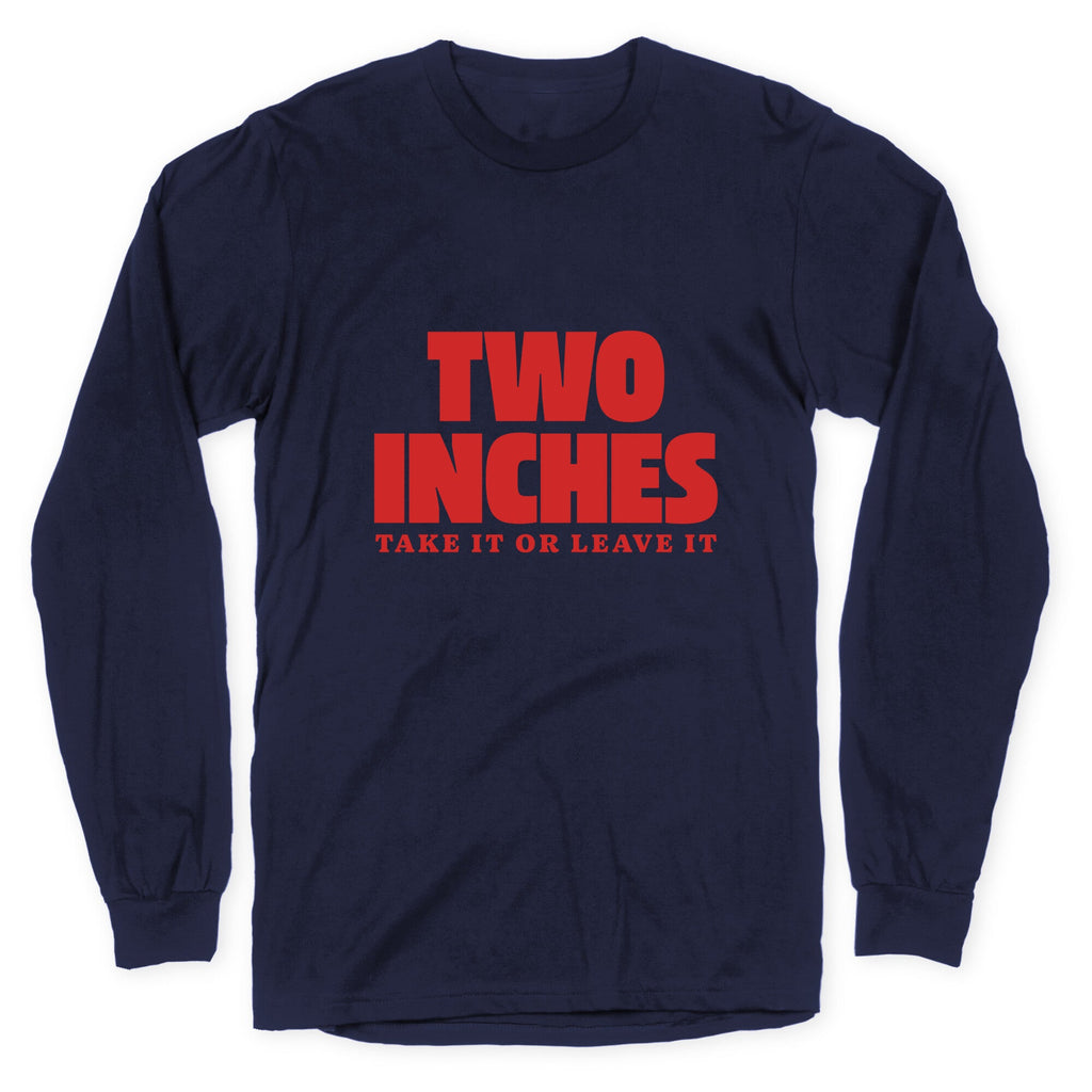 Two Inches Take It Or Leave It Longsleeve Tee