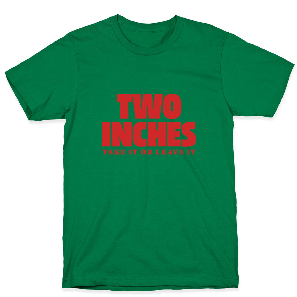 Two Inches Take It Or Leave It T-Shirt