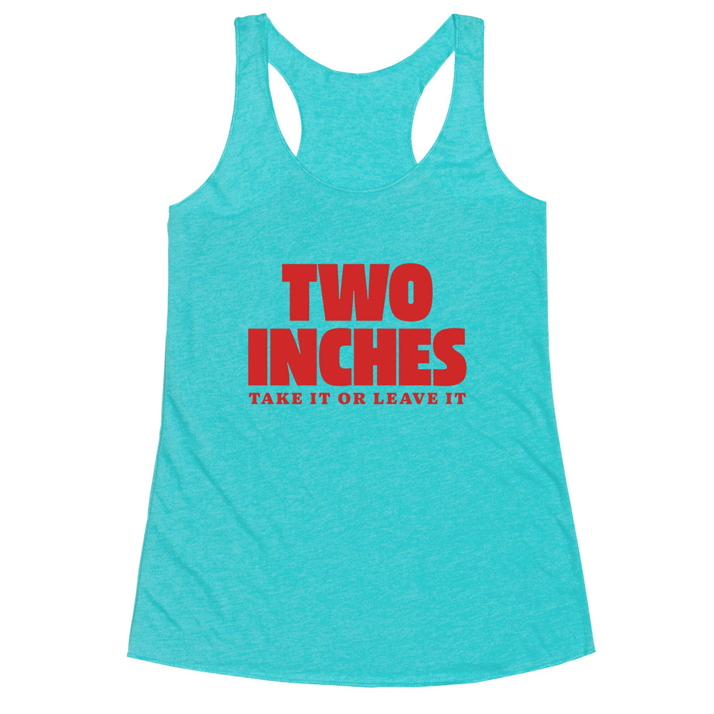Two Inches Take It Or Leave It Racerback Tank