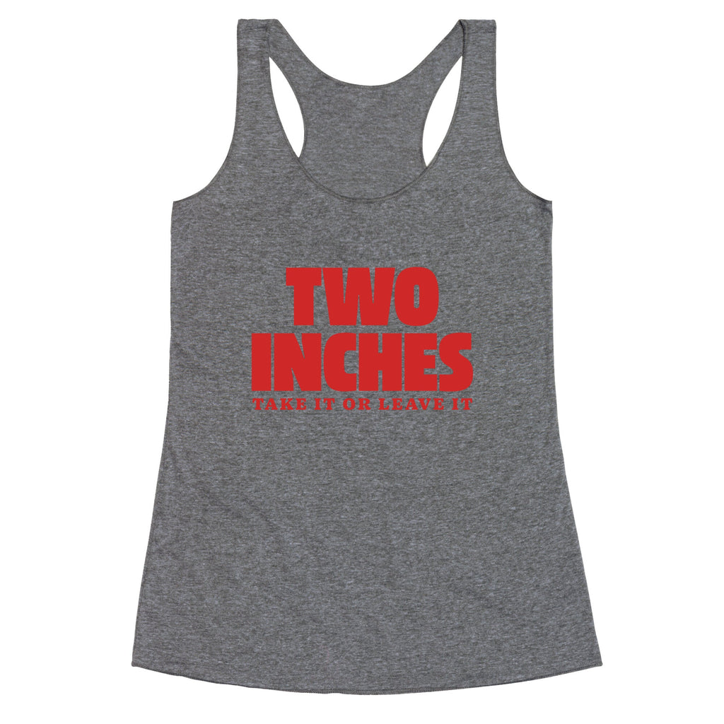 Two Inches Take It Or Leave It Racerback Tank