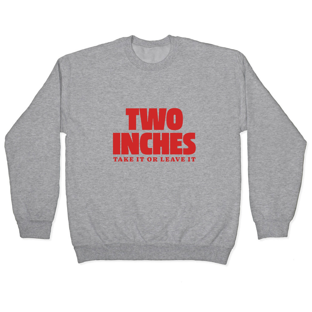 Two Inches Take It Or Leave It Crewneck Sweatshirt
