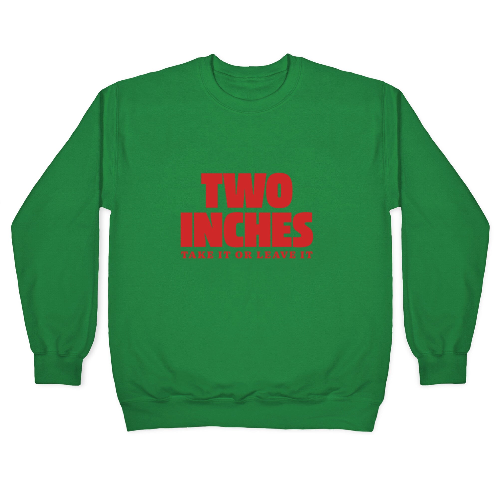 Two Inches Take It Or Leave It Crewneck Sweatshirt
