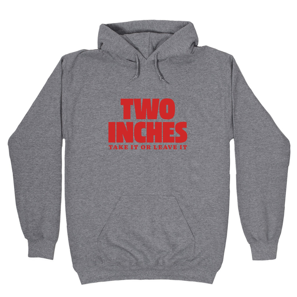 Two Inches Take It Or Leave It Hoodie