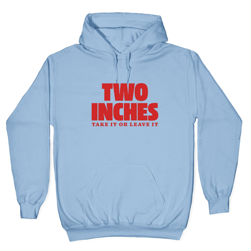 Two Inches Take It Or Leave It Hoodie