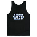 2 Inches Take It Or Leave It Tank Top