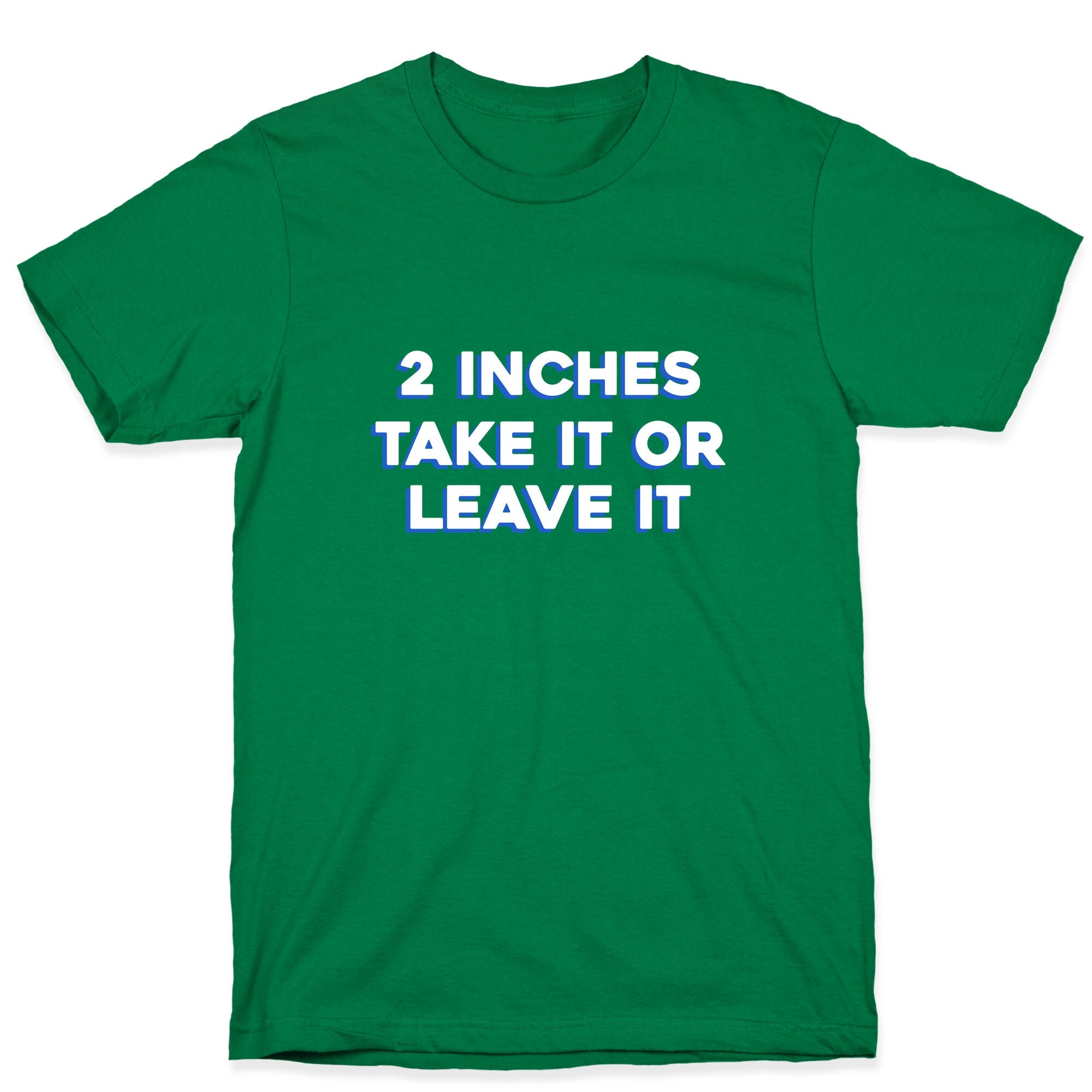 2 Inches Take It Or Leave It T-Shirt