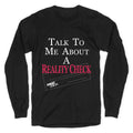 Talk To Me About A Reality Check Longsleeve Tee