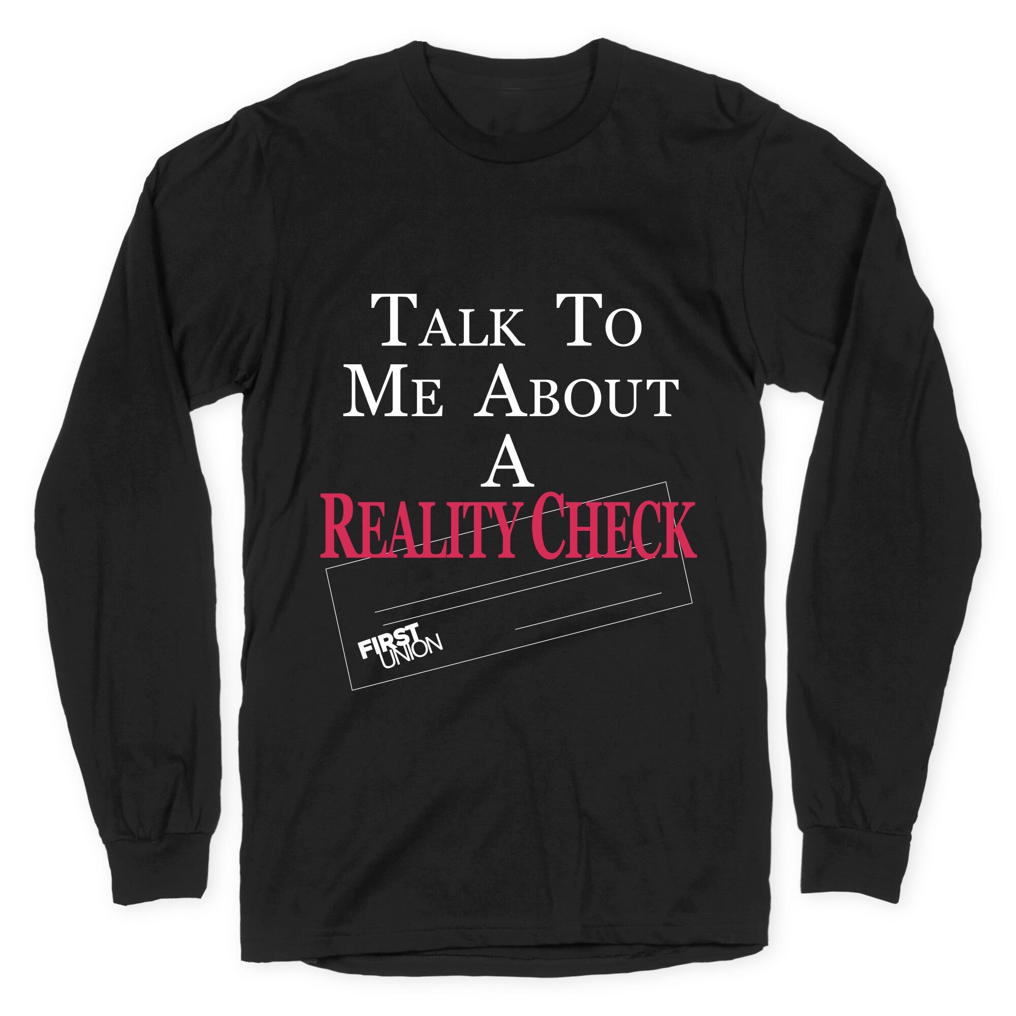 Talk To Me About A Reality Check Longsleeve Tee
