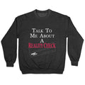 Talk To Me About A Reality Check Crewneck Sweatshirt