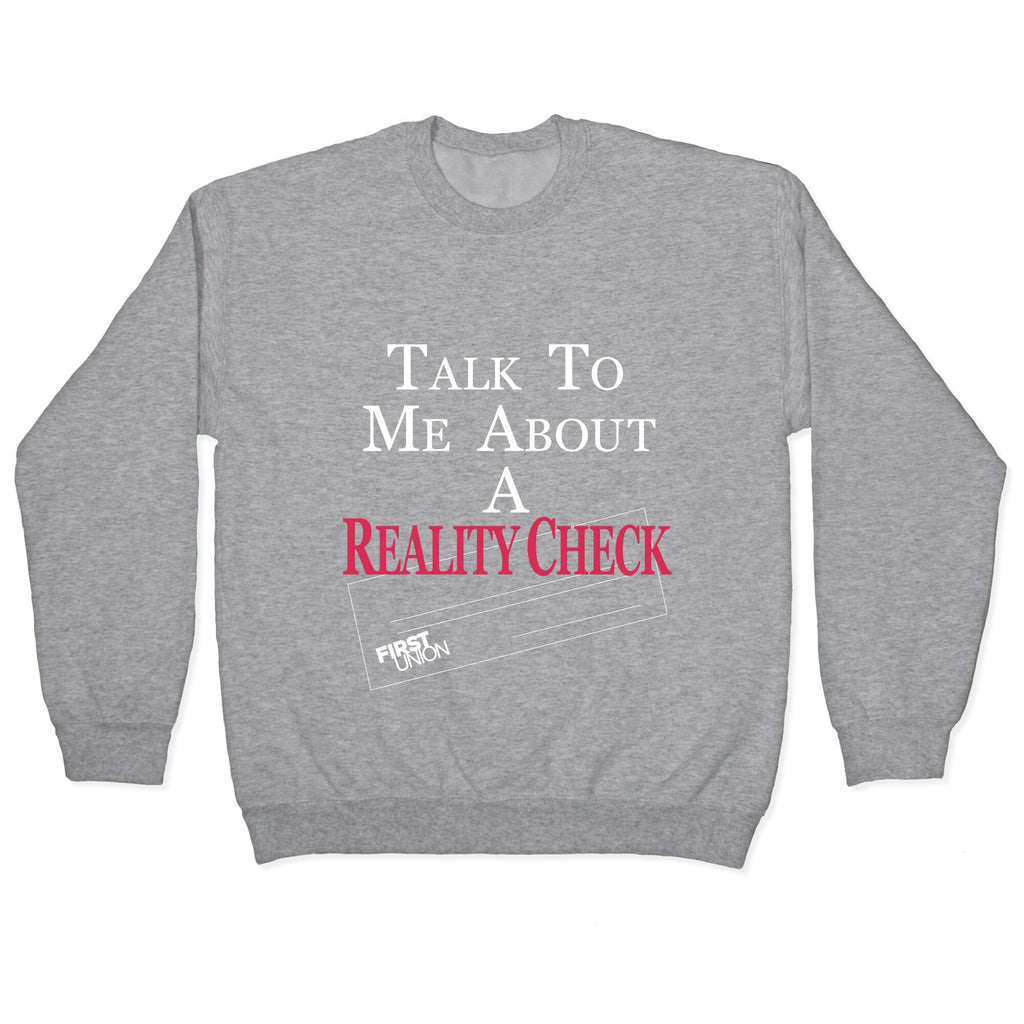 Talk To Me About A Reality Check Crewneck Sweatshirt