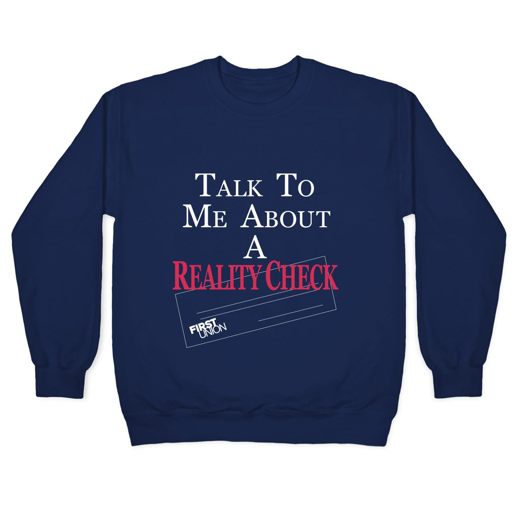 Talk To Me About A Reality Check Crewneck Sweatshirt