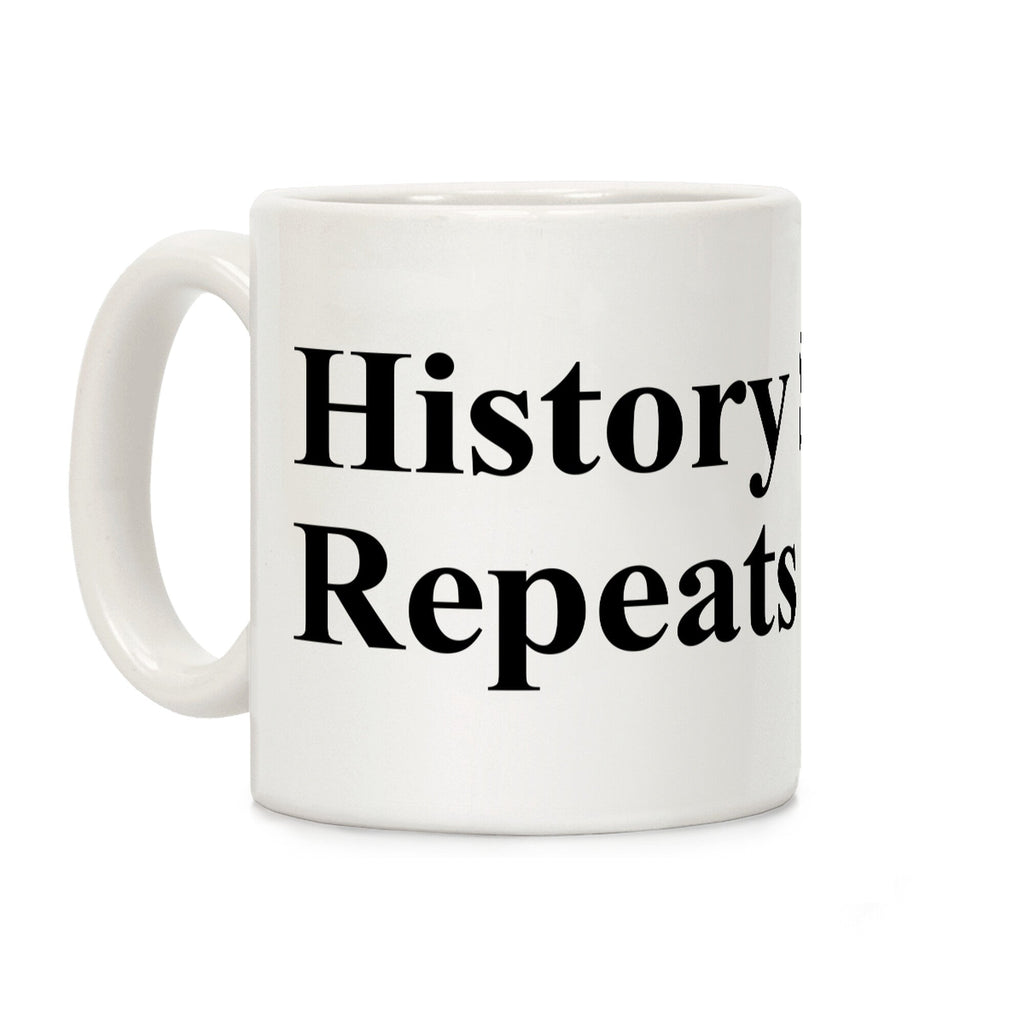 History Sighs Repeats Itself Coffee Mug
