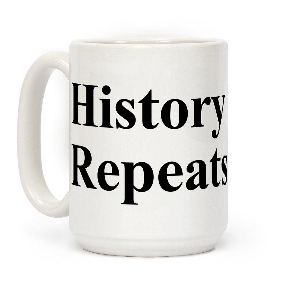 History Sighs Repeats Itself Coffee Mug