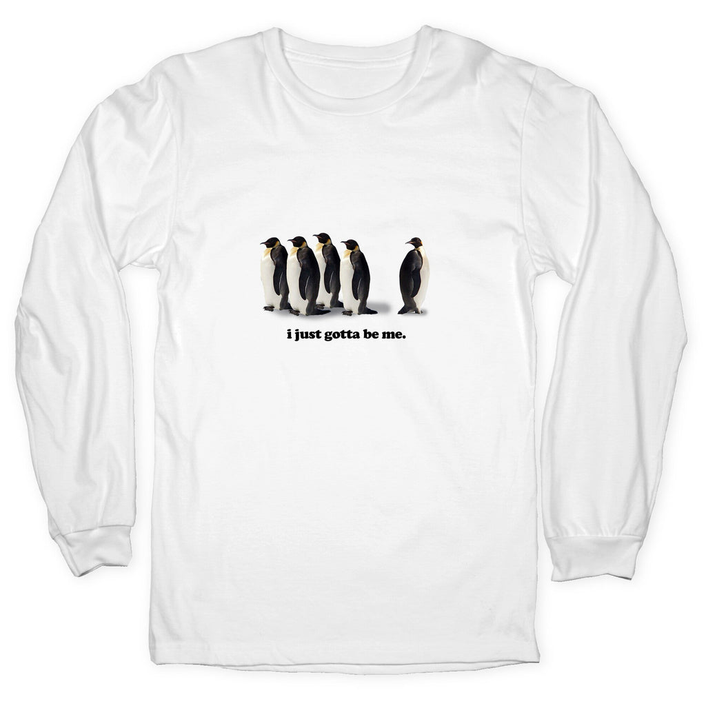 I Just Gotta Be Me Longsleeve Tee