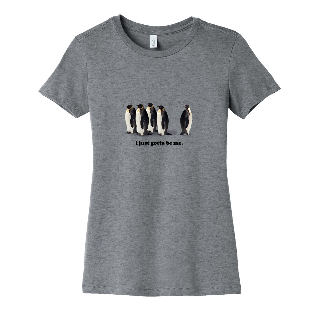 I Just Gotta Be Me Womens Cotton Tee