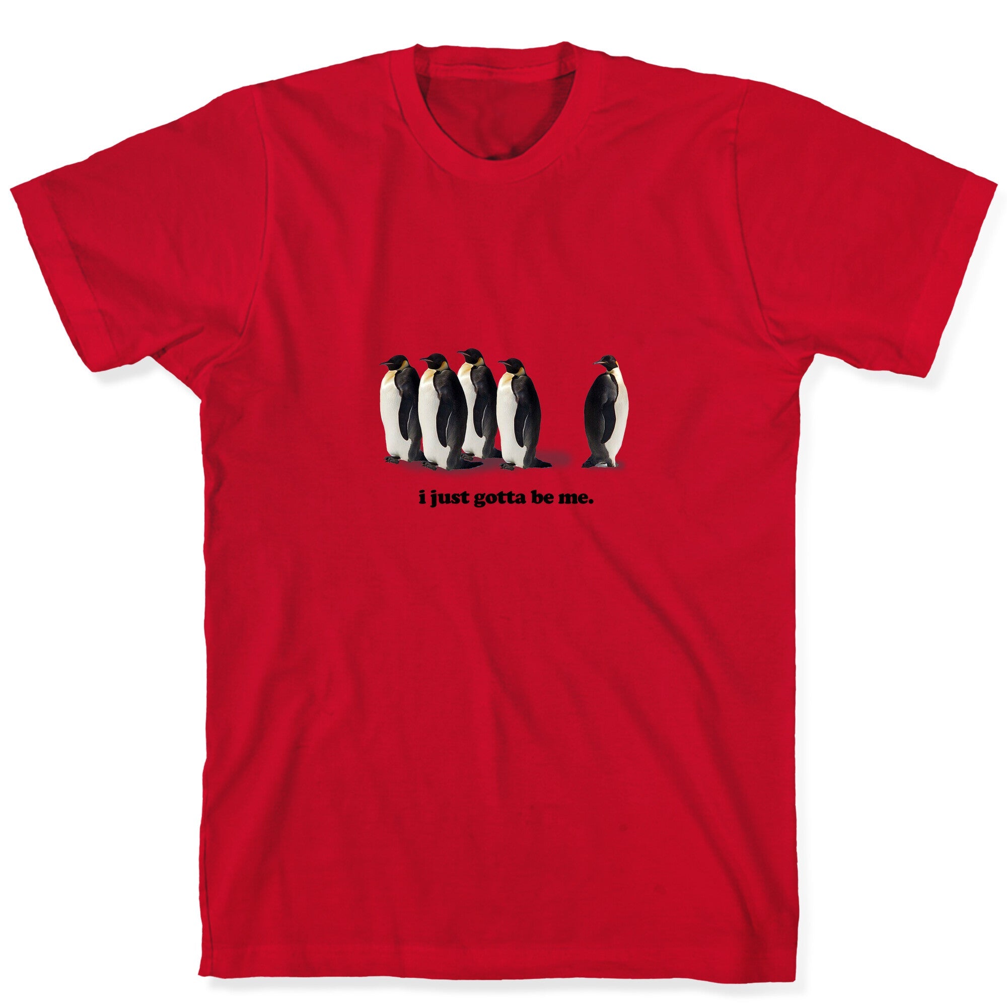 I Just Gotta Be Me T-Shirt