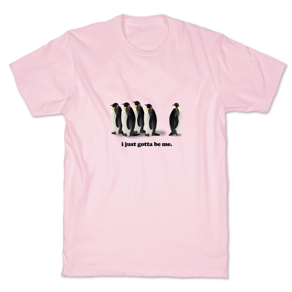 I Just Gotta Be Me T-Shirt