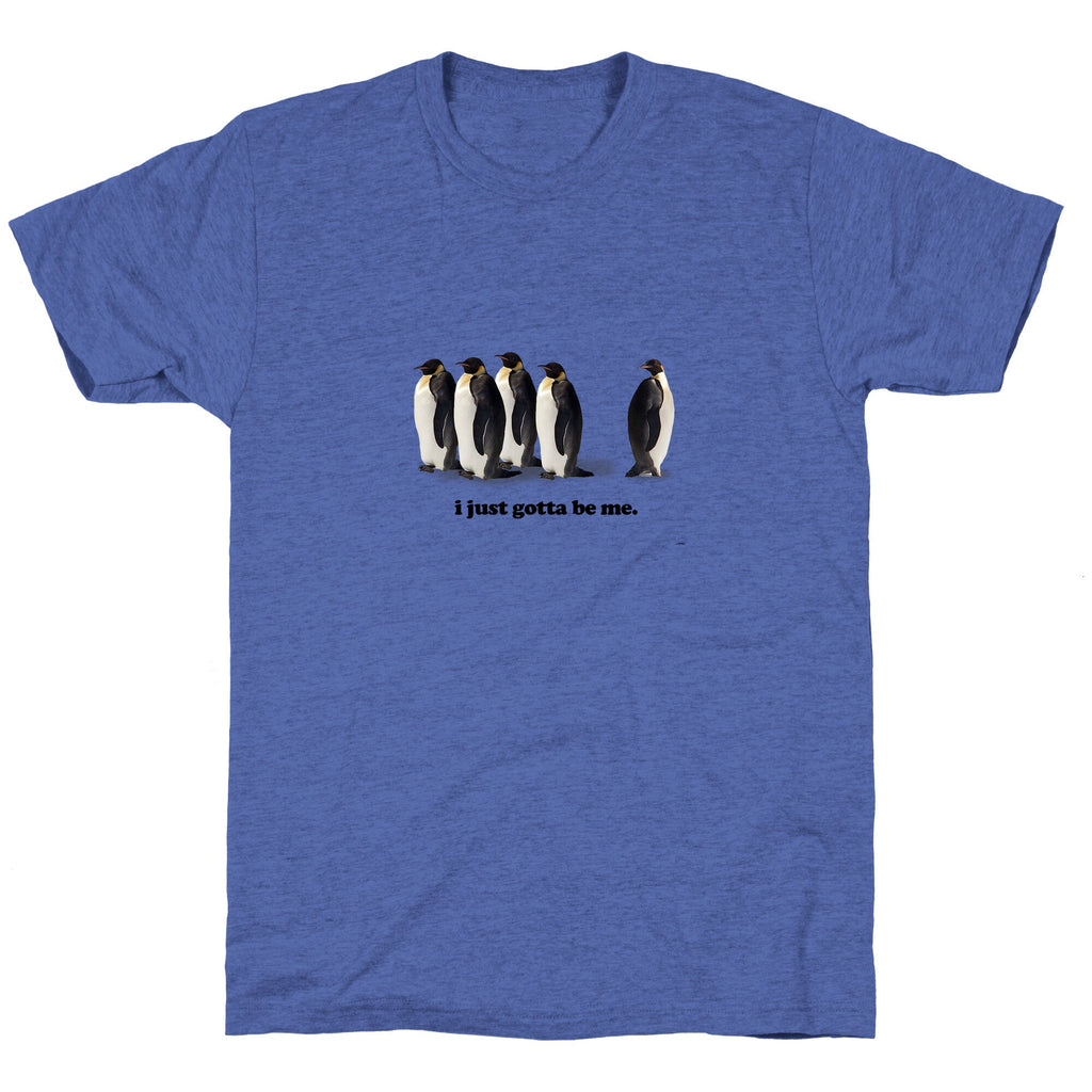I Just Gotta Be Me Unisex Triblend Tee