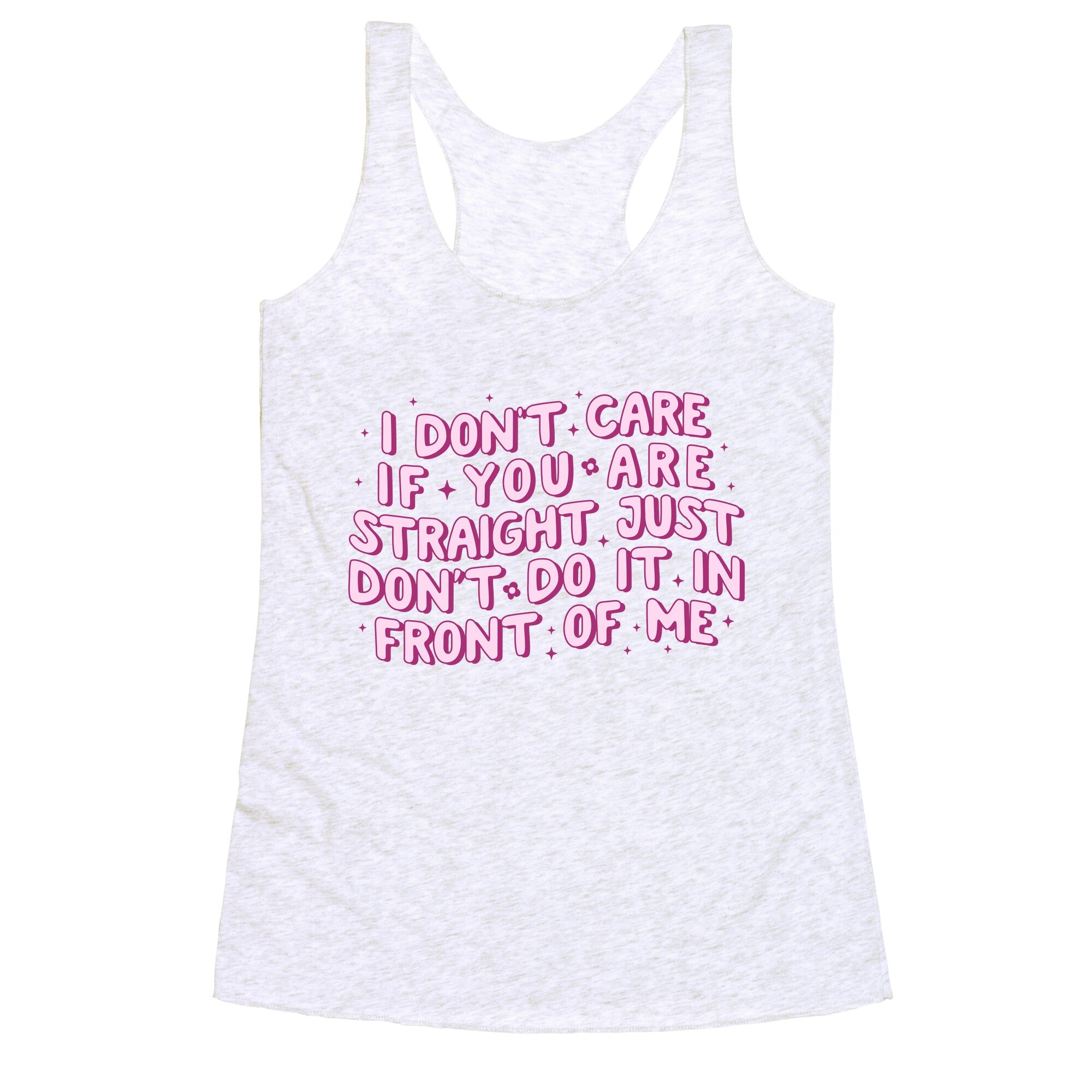I Dont Care If You Are Straight Racerback Tank