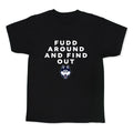 Fudd Around Find Out Kids Tee