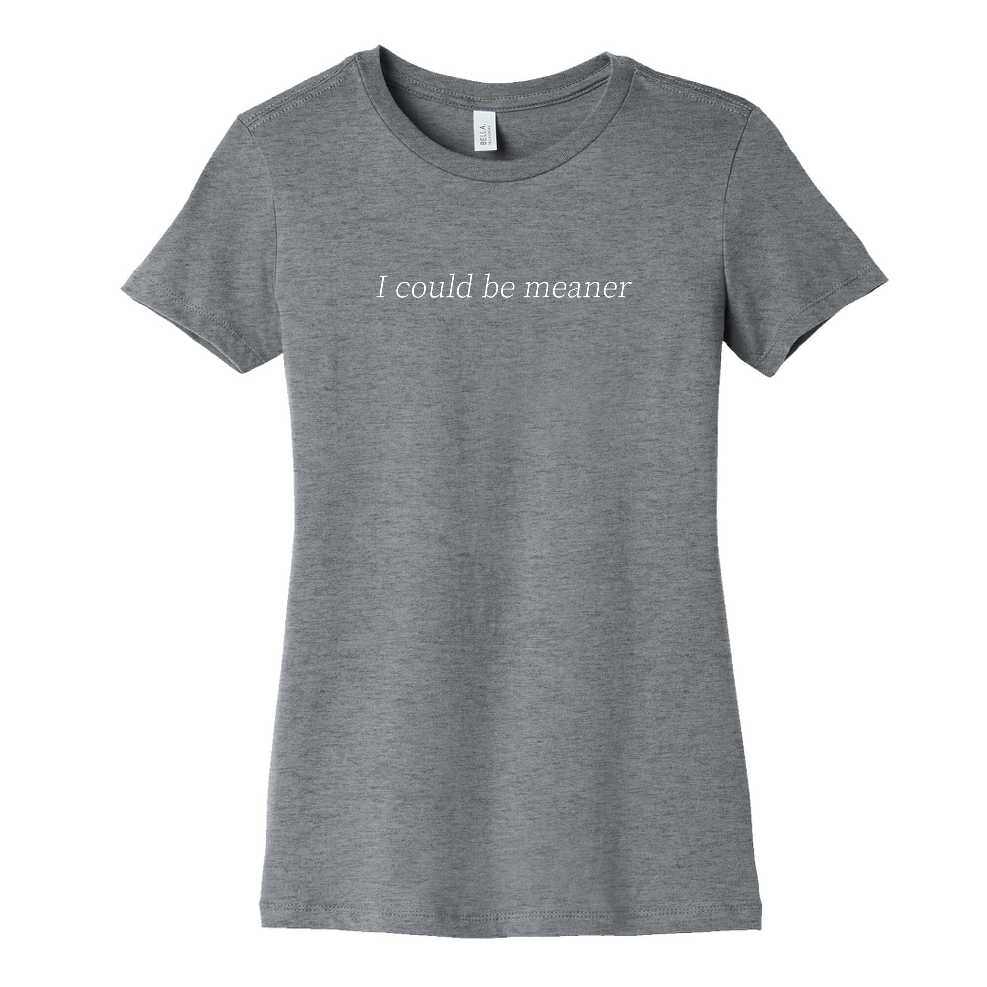 I Could Be Meaner Womens Cotton Tee