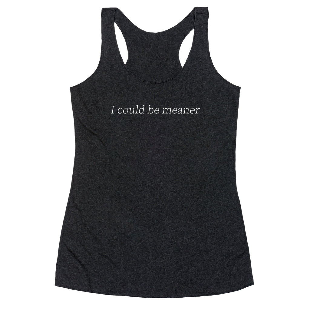 I Could Be Meaner Racerback Tank