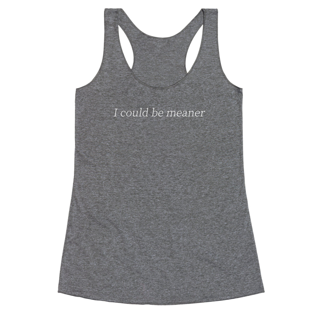 I Could Be Meaner Racerback Tank
