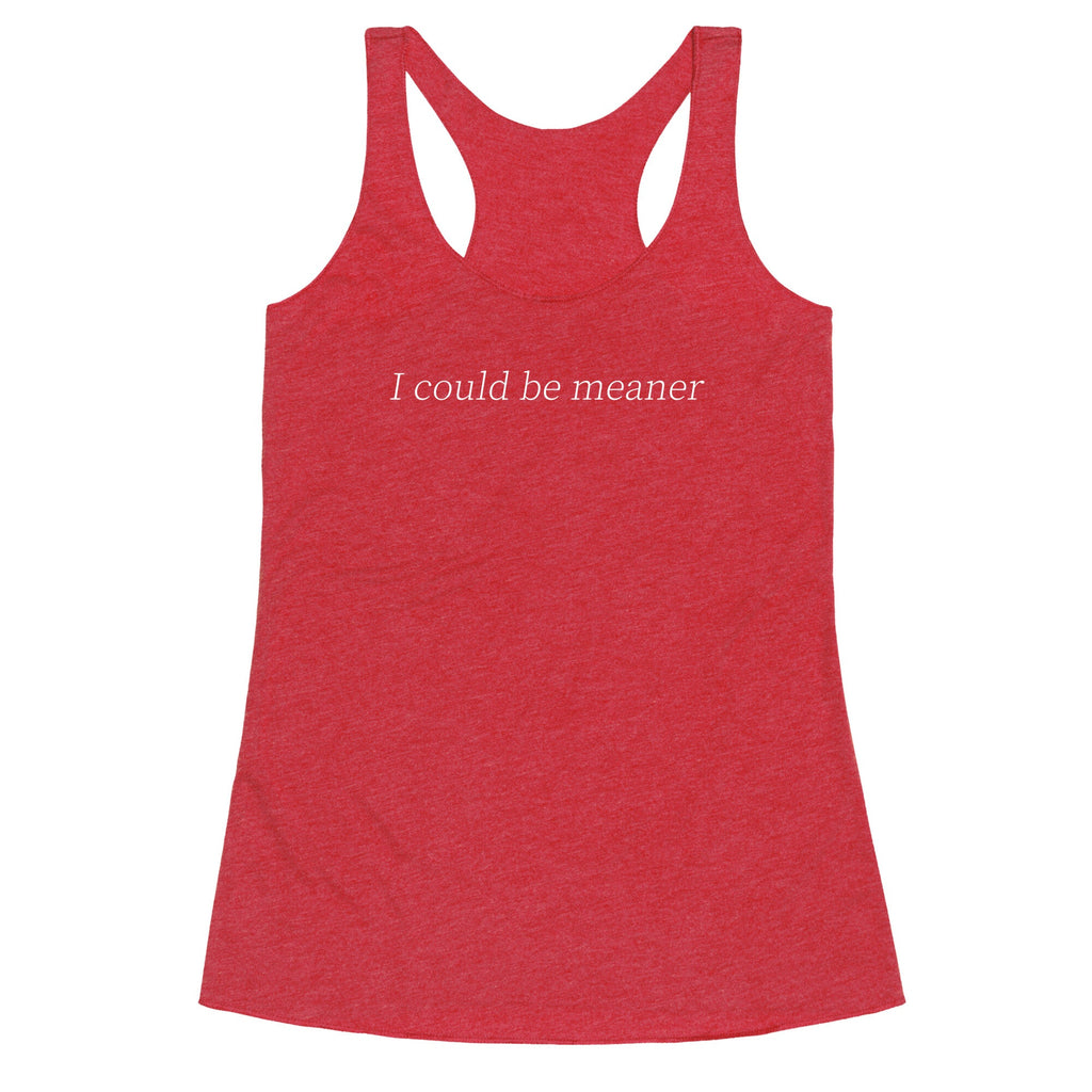 I Could Be Meaner Racerback Tank