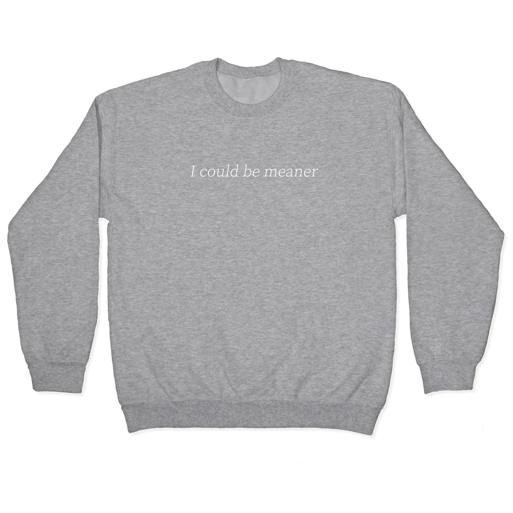 I Could Be Meaner Crewneck Sweatshirt