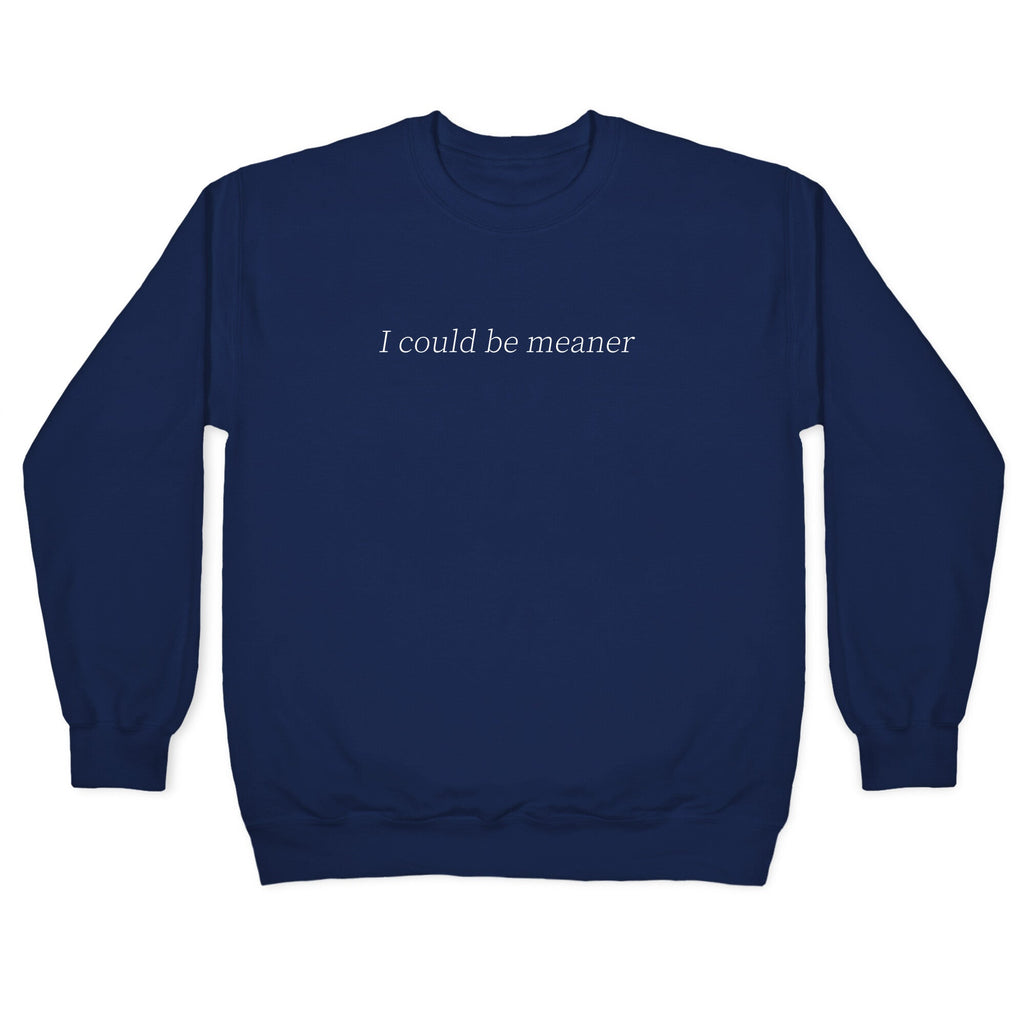 I Could Be Meaner Crewneck Sweatshirt