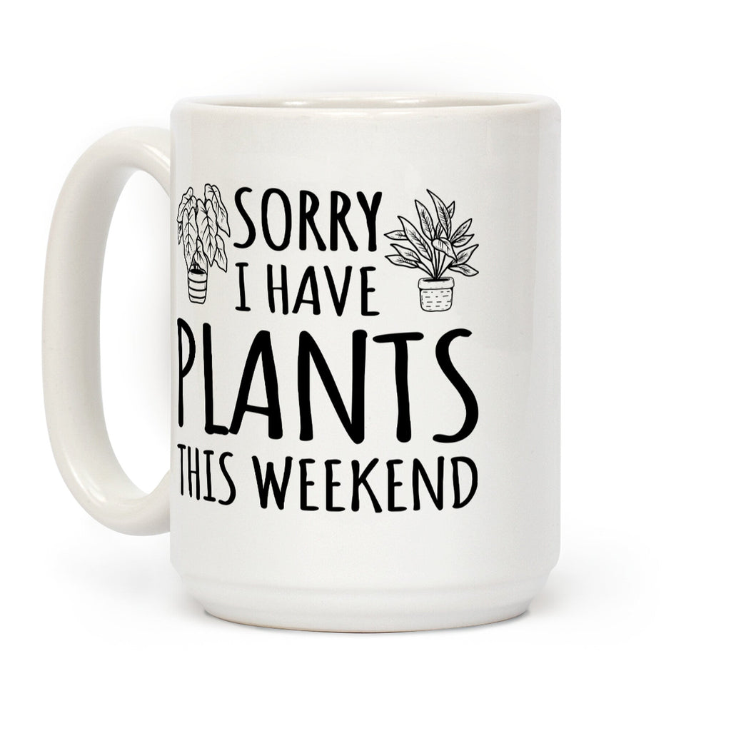 Sorry I Have Plants This Weekend Coffee Mug