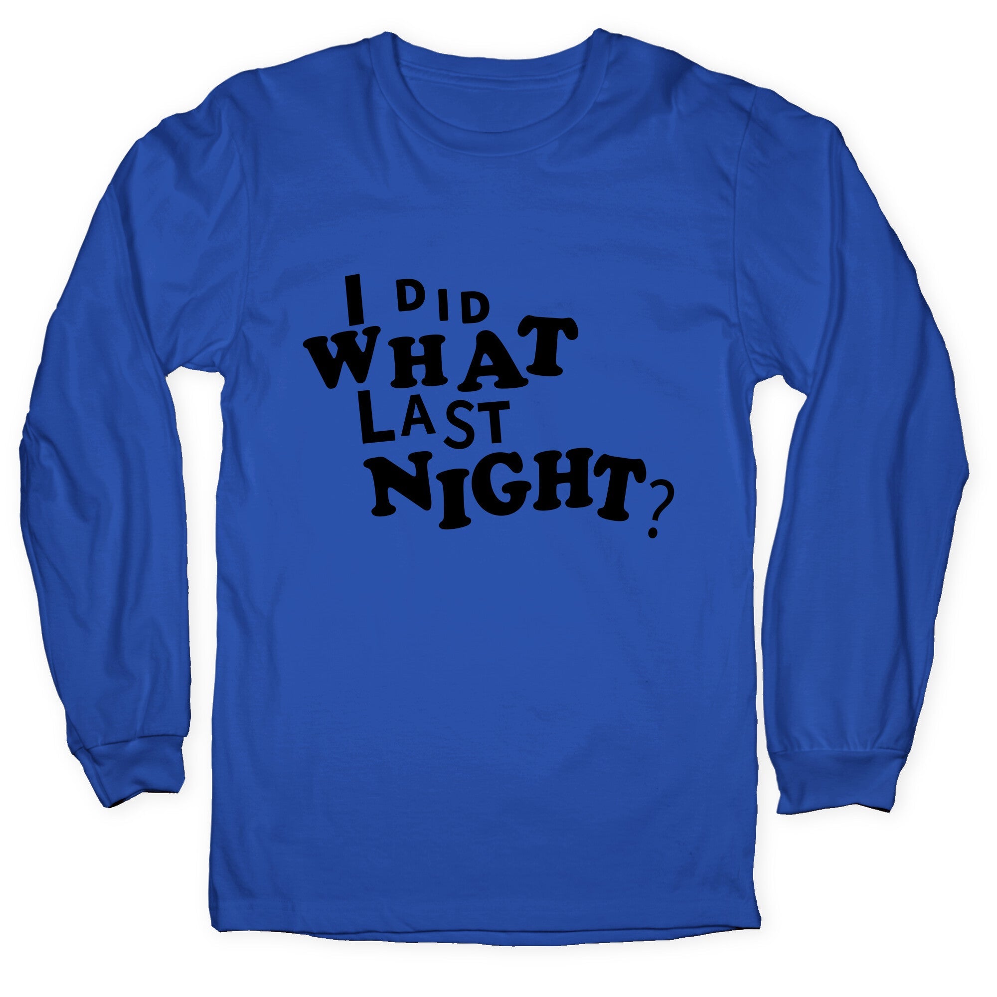 I Did What Last Night Longsleeve Tee