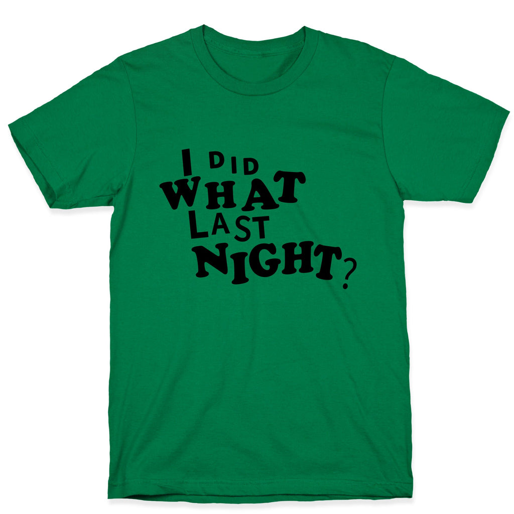 I Did What Last Night T-Shirt