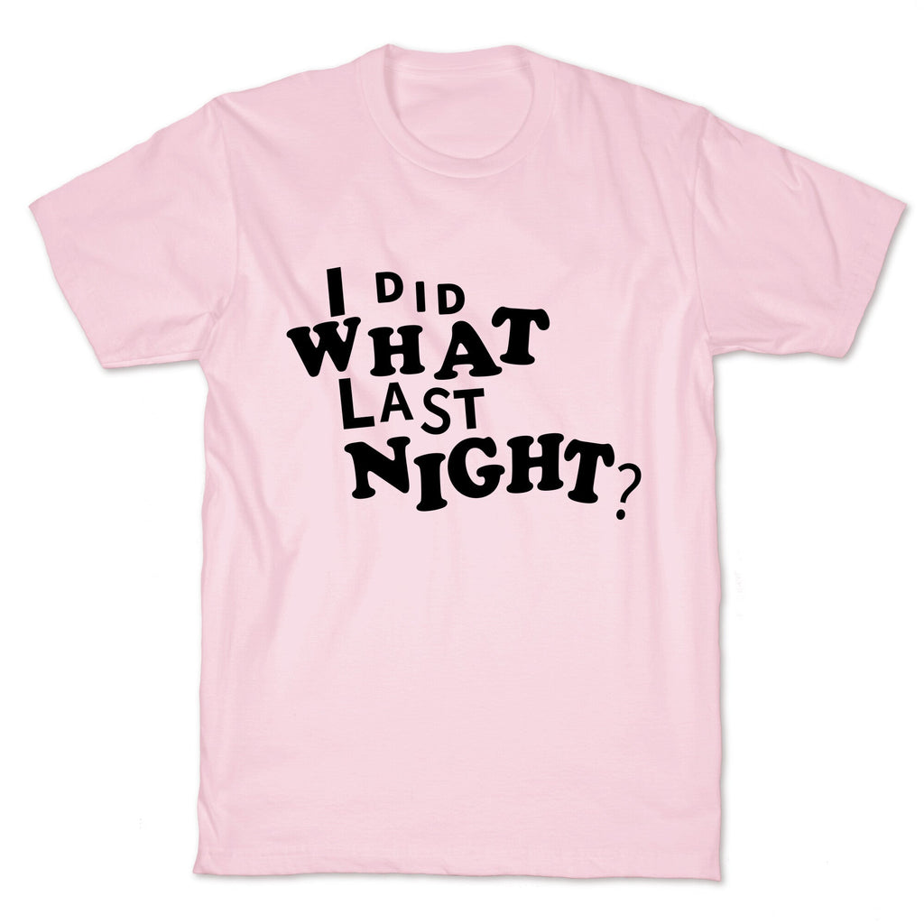 I Did What Last Night T-Shirt