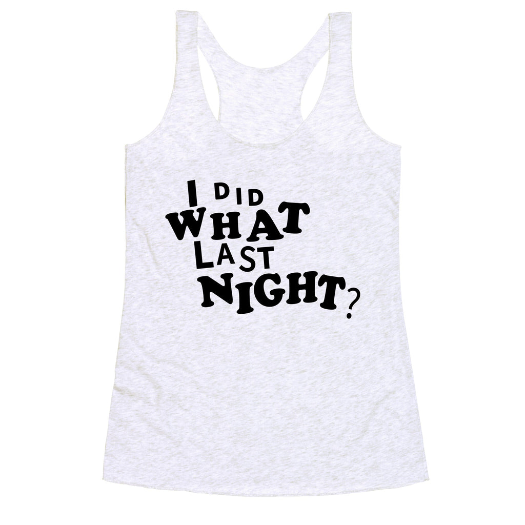 I Did What Last Night Racerback Tank
