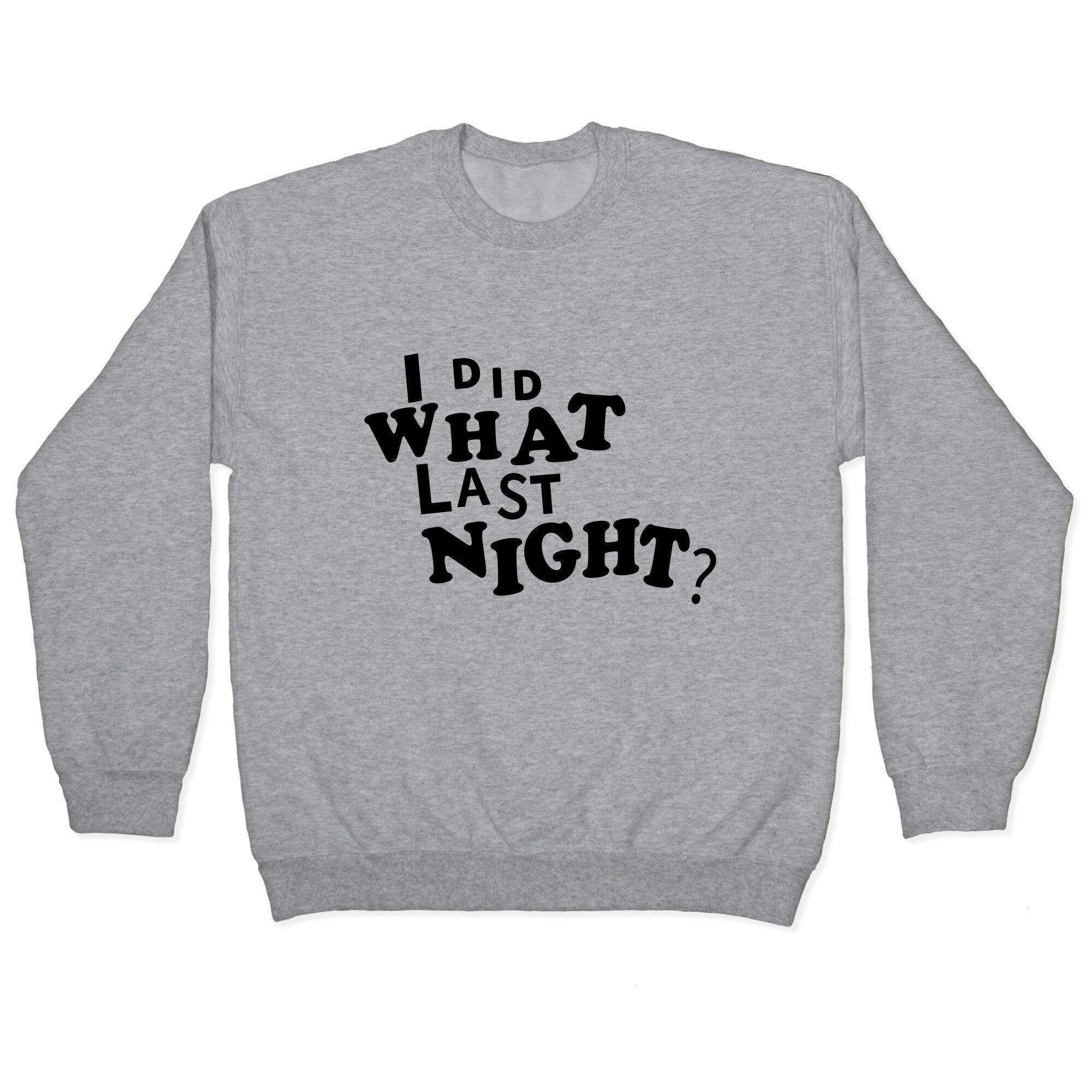 I Did What Last Night Crewneck Sweatshirt