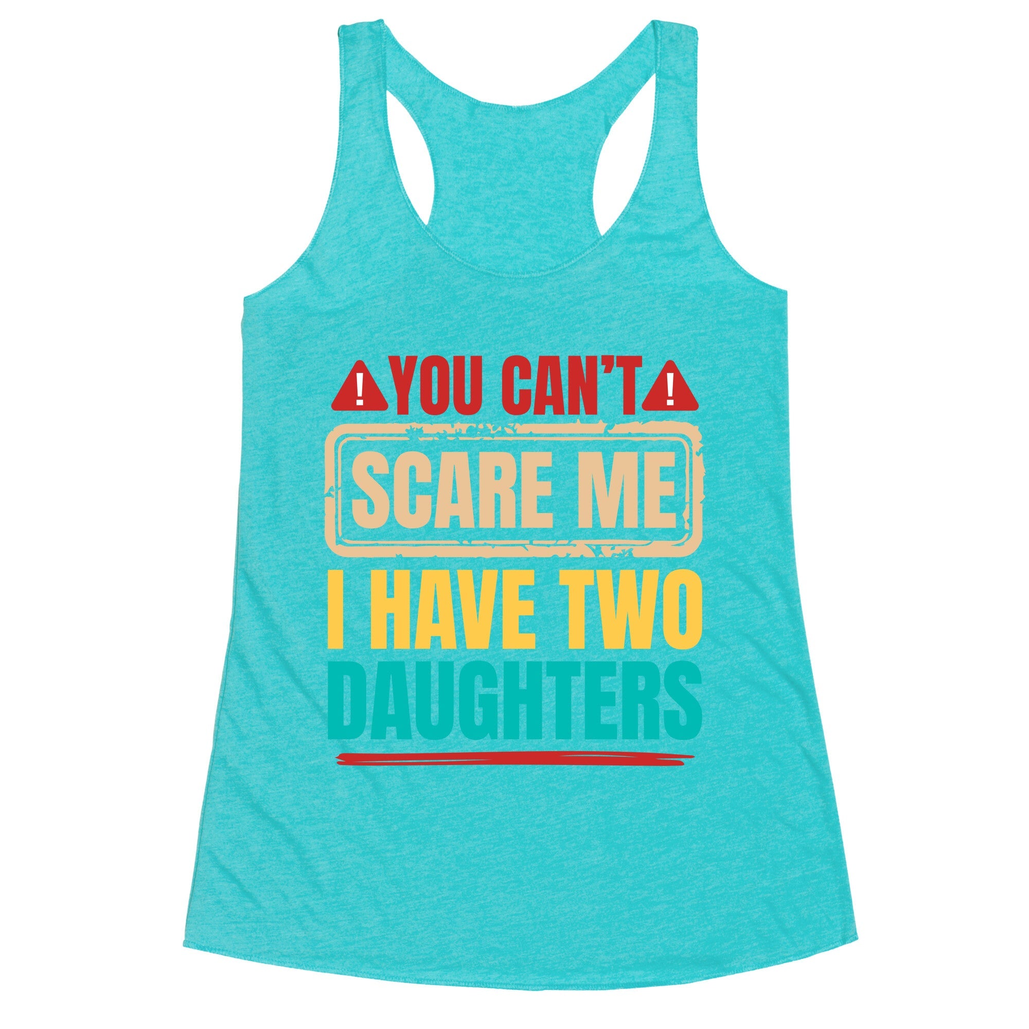 I Have Two Daughters Funny Dad Racerback Tank
