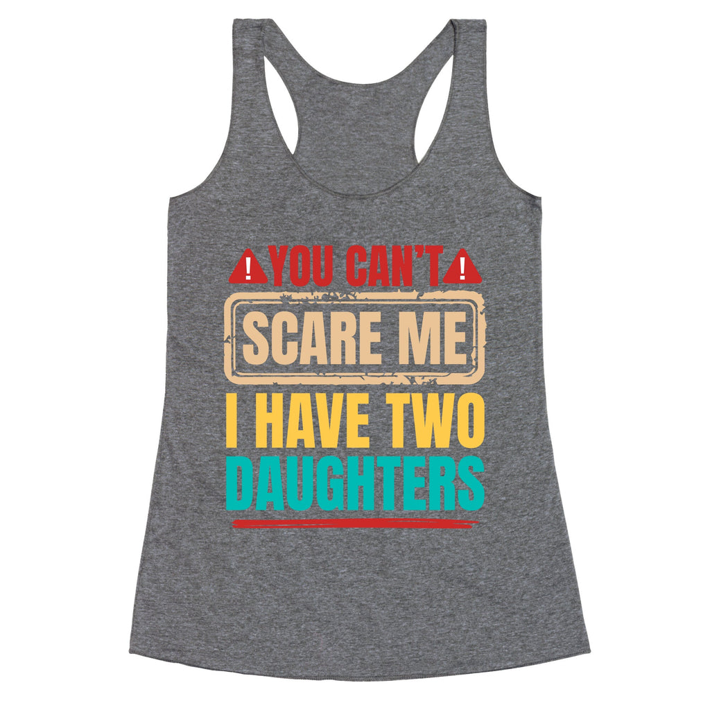 I Have Two Daughters Funny Dad Racerback Tank