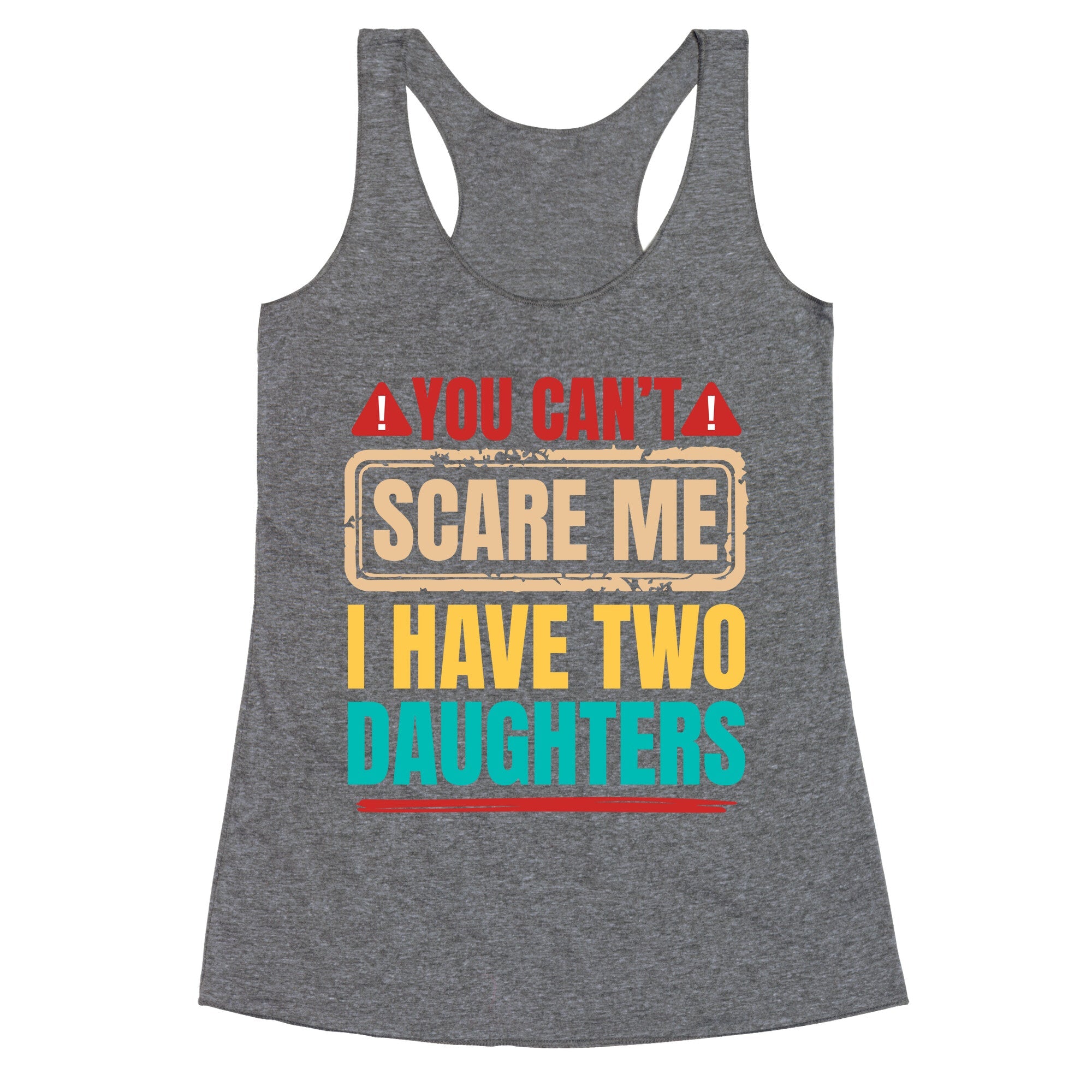 I Have Two Daughters Funny Dad Racerback Tank