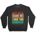I Have Two Daughters Funny Dad Crewneck Sweatshirt