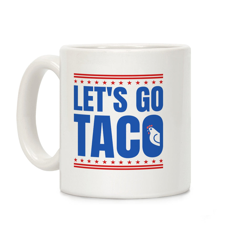 Lets Go Taco Anti Trump Coffee Mug