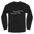 The Fortune You Seek is in Another Cookie Longsleeve Tee