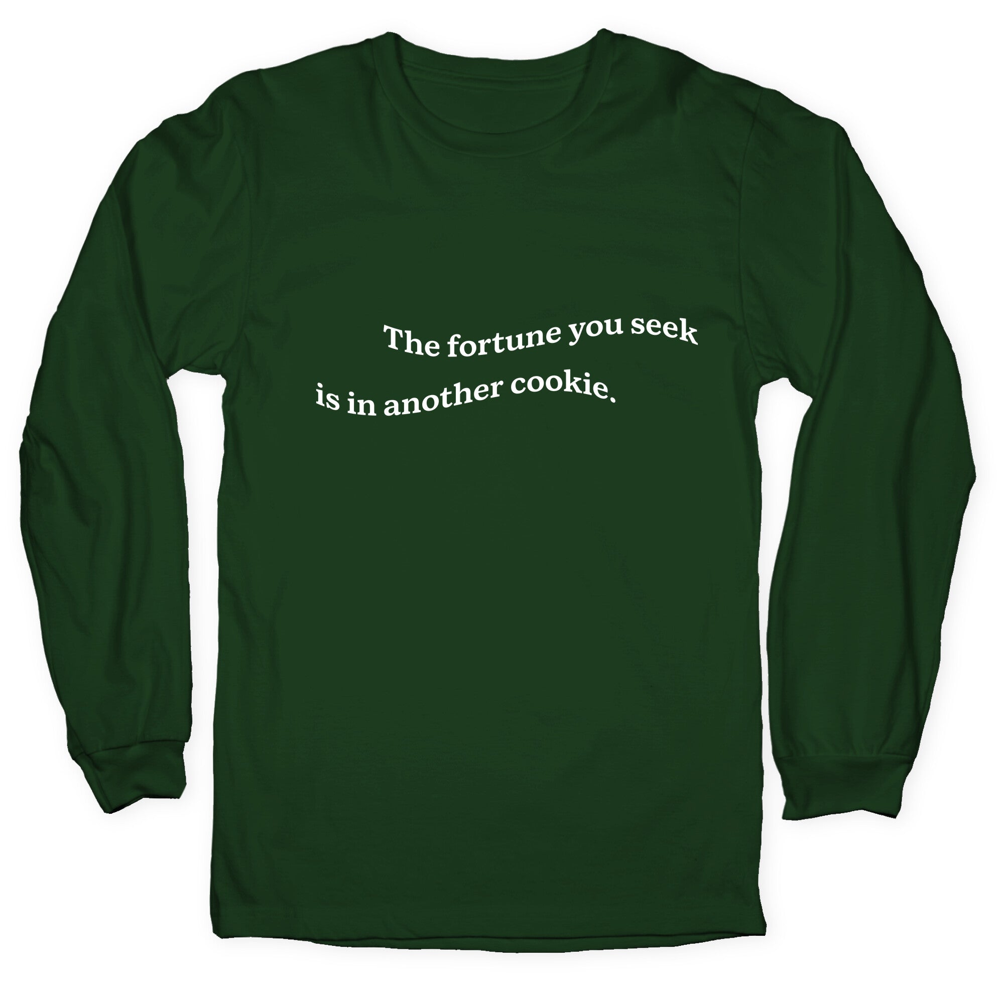 The Fortune You Seek is in Another Cookie Longsleeve Tee