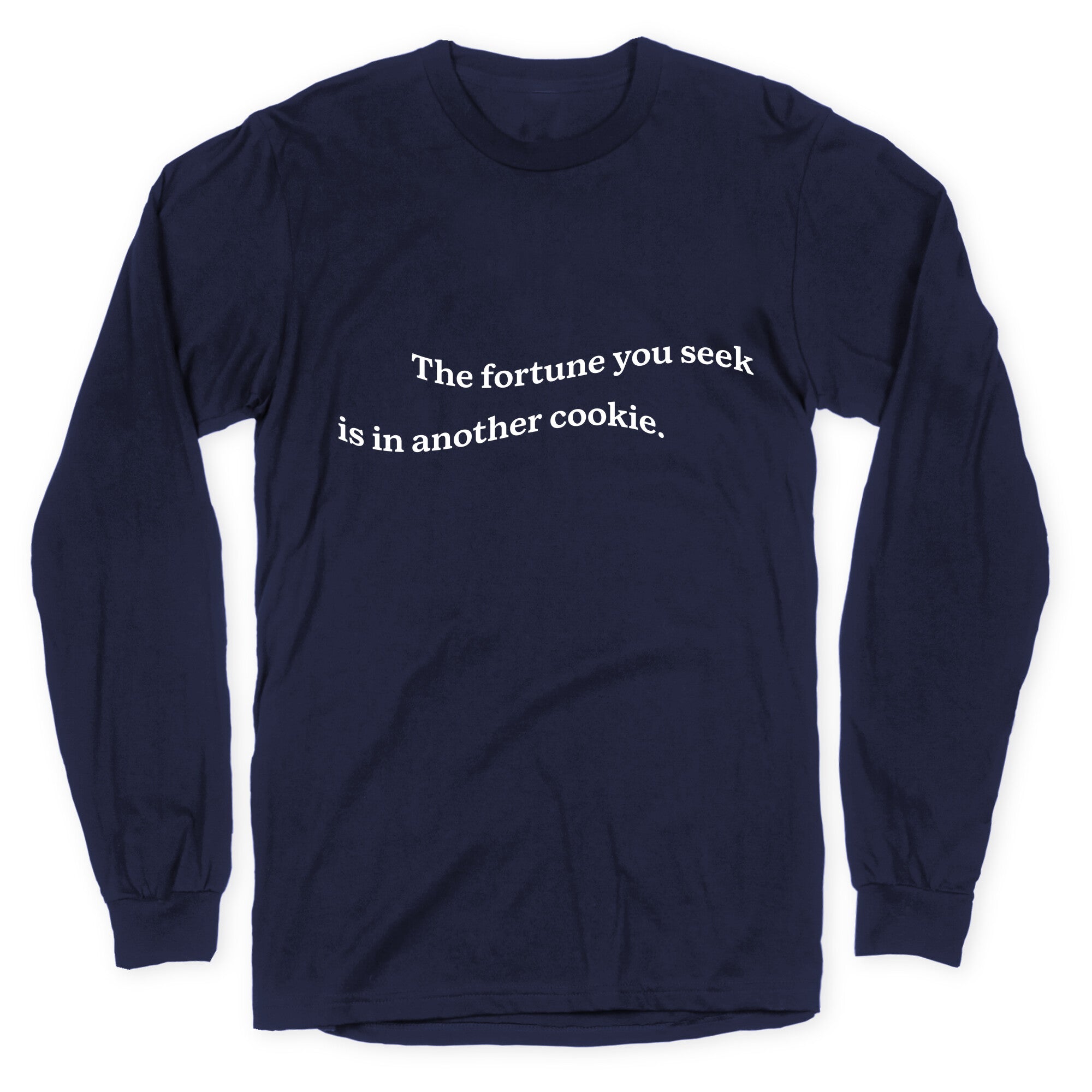 The Fortune You Seek is in Another Cookie Longsleeve Tee