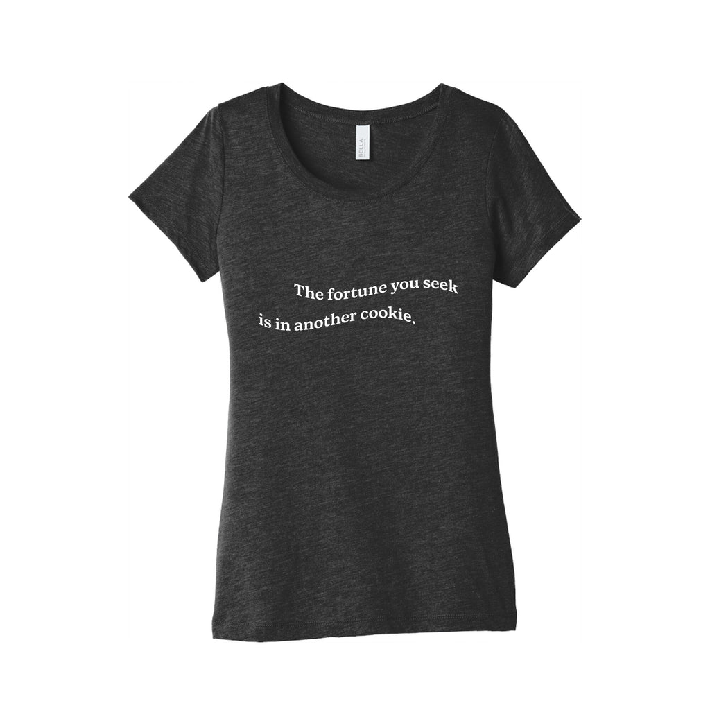 The Fortune You Seek is in Another Cookie Womens Triblend Tee