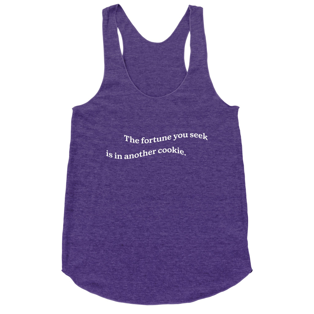 The Fortune You Seek is in Another Cookie Racerback Tank