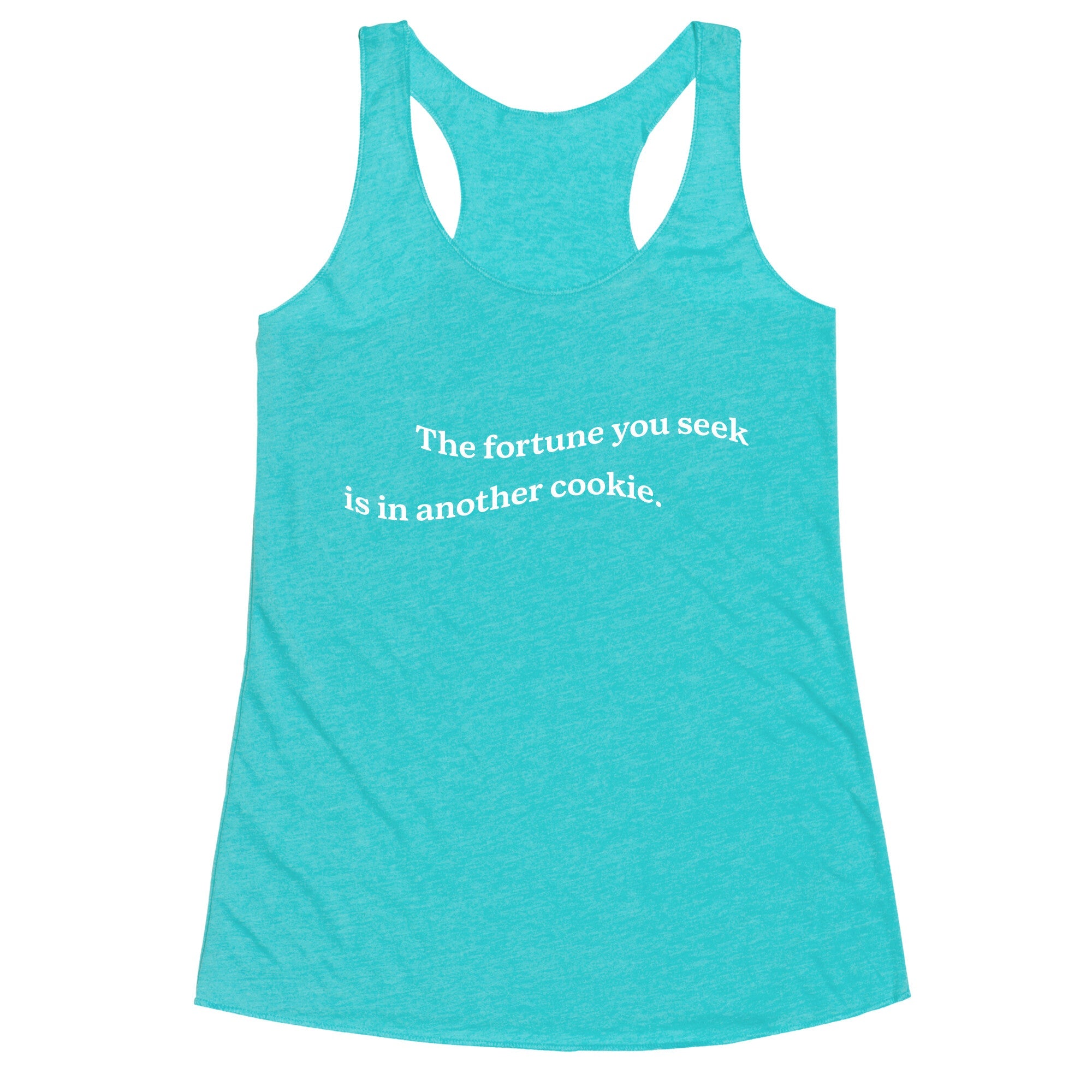 The Fortune You Seek is in Another Cookie Racerback Tank